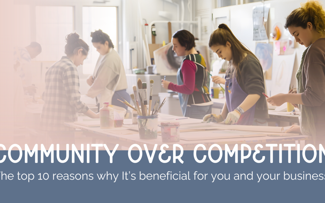 Community over Competition: The top 10 reasons why It’s beneficial for you and your business